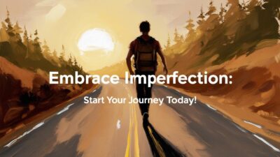 Embrace Imperfection: Start Your Journey Today!